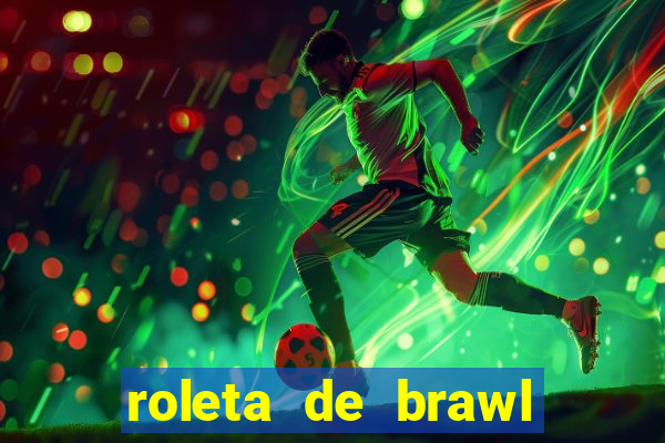 roleta de brawl stars 2024